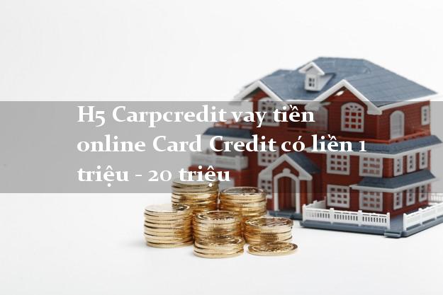 H5 Carpcredit vay tiền online Card Credit có liền 1 triệu - 20 triệu