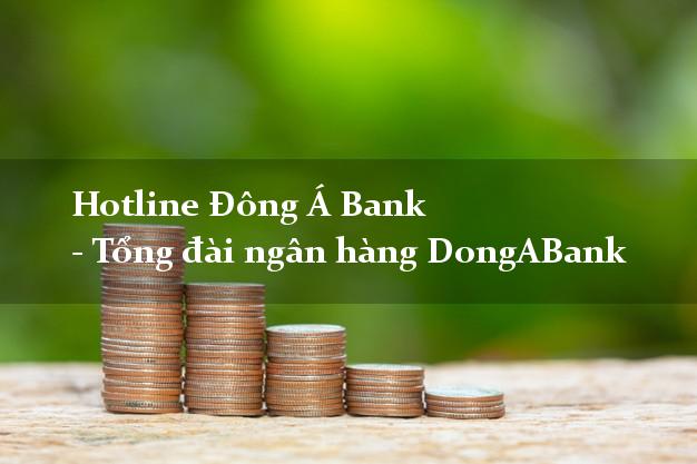 Hotline Đông Á Bank - Tổng đài ngân hàng DongABank