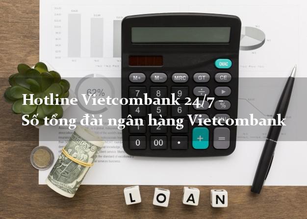 Hotline Vietcombank 24/7 - Số tổng đài ngân hàng Vietcombank