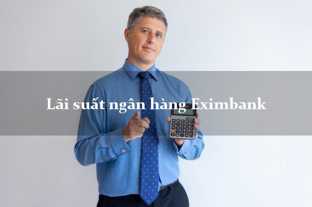 Lãi suất ngân hàng Eximbank