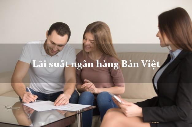 Lãi suất ngân hàng Bản Việt