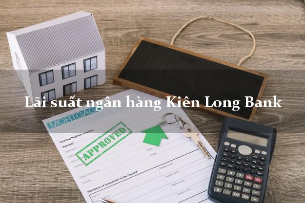 Lãi suất ngân hàng Kiên Long Bank