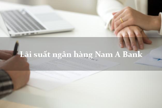 Lãi suất ngân hàng Nam A Bank