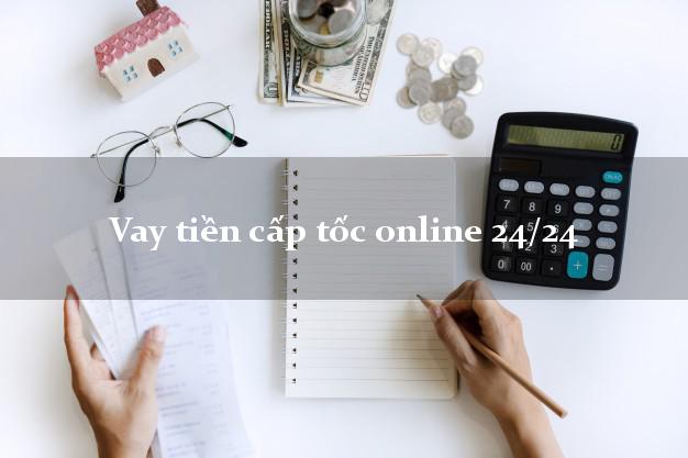 Vay tiền cấp tốc online 24/24