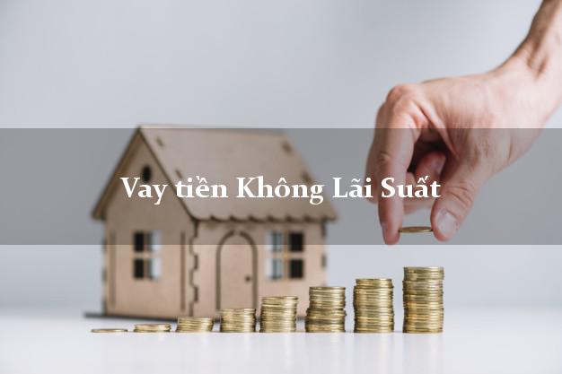 Vay tiền Không Lãi Suất