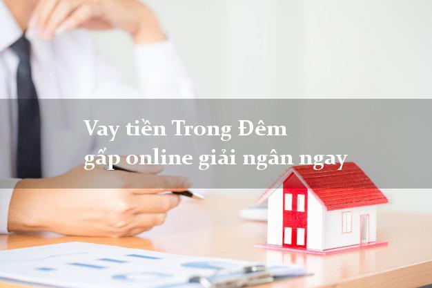 Vay tiền Trong Đêm gấp online giải ngân ngay